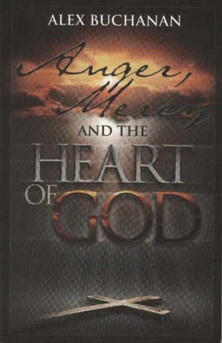 Anger, Mercy And The Heart Of God By Alex Buchanan (20000504),Used