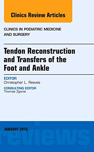Tendon Repairs and Transfers for the Foot and Ankle, An Issue of Clinics in Podiatric Medicine & Surgery (Volume 331) (The Clin,Used