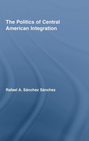 The Politics of Central American Integration (Latin American Studies),Used