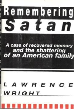 Remembering Satan: A Case of Recovered Memory and the Shattering of a American Family