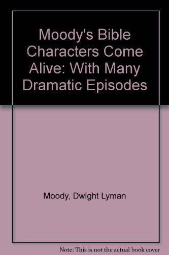 Moody's Bible Characters Come Alive: With Many Dramatic Episodes,Used