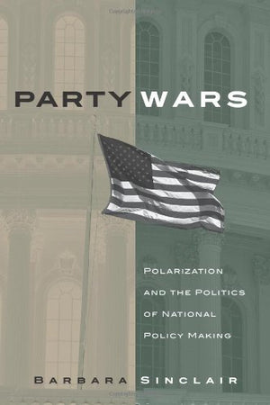 Party Wars: Polarization And the Politics of National Policy Making (JULIAN J ROTHBAUM DISTINGUISHED LECTURE SERIES),New