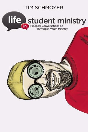 Life in Student Ministry: Practical Conversations on Thriving in Youth Ministry,Used
