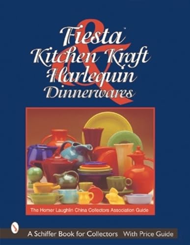 Fiesta, Harlequin & Kitchen Kraft Dinnerwares: The Homer Laughlin China Collectors Association Guide,Used