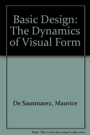 Basic Design: The Dynamics of Visual Form,New