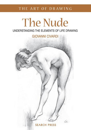 The Nude: Understanding The Elements Of Life Drawing (The Art Of Drawing)