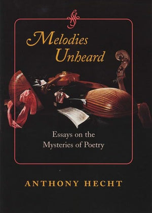 Melodies Unheard: Essays on the Mysteries of Poetry (Johns Hopkins: Poetry and Fiction),Used