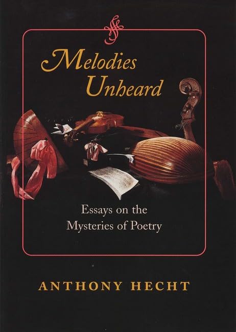 Melodies Unheard: Essays on the Mysteries of Poetry (Johns Hopkins: Poetry and Fiction),Used