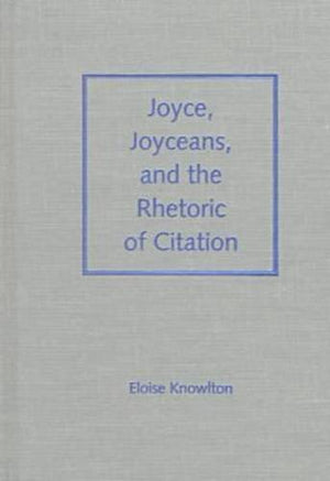 Joyce, Joyceans, and the Rhetoric of Citation (Florida James Joyce),Used