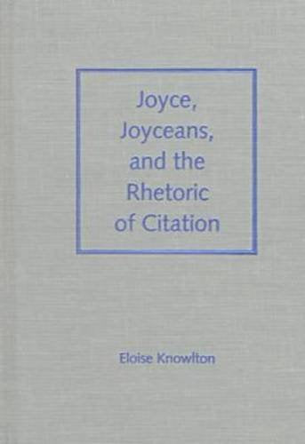 Joyce, Joyceans, and the Rhetoric of Citation (Florida James Joyce),Used