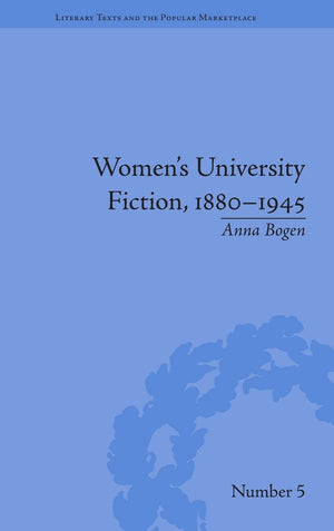 Women'S University Fiction, 18801945 (Literary Texts And The Popular Marketplace),Used