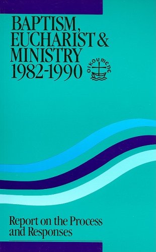 Baptism, Eucharist And Ministry 19821990