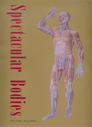 Spectacular Bodies: The Art And Science Of The Human Body From Leonardo To Now,New