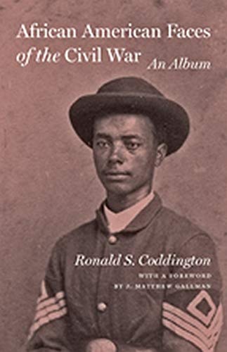 African American Faces Of The Civil War: An Album,New