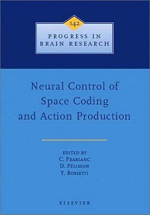 Neural Control of Space Coding and Action Production (Volume 142) (Progress in Brain Research, Volume 142),New