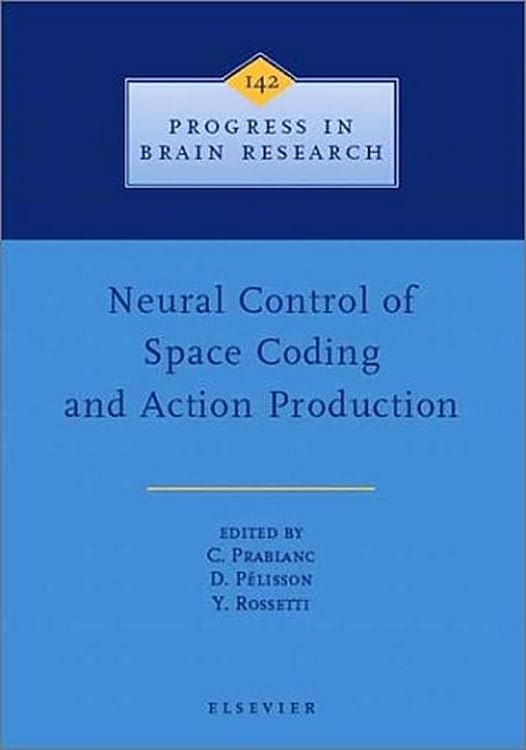 Neural Control of Space Coding and Action Production (Volume 142) (Progress in Brain Research, Volume 142),New