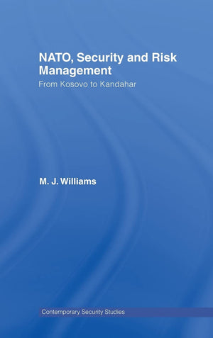 Nato, Security And Risk Management: From Kosovo To Khandahar (Contemporary Security Studies),New