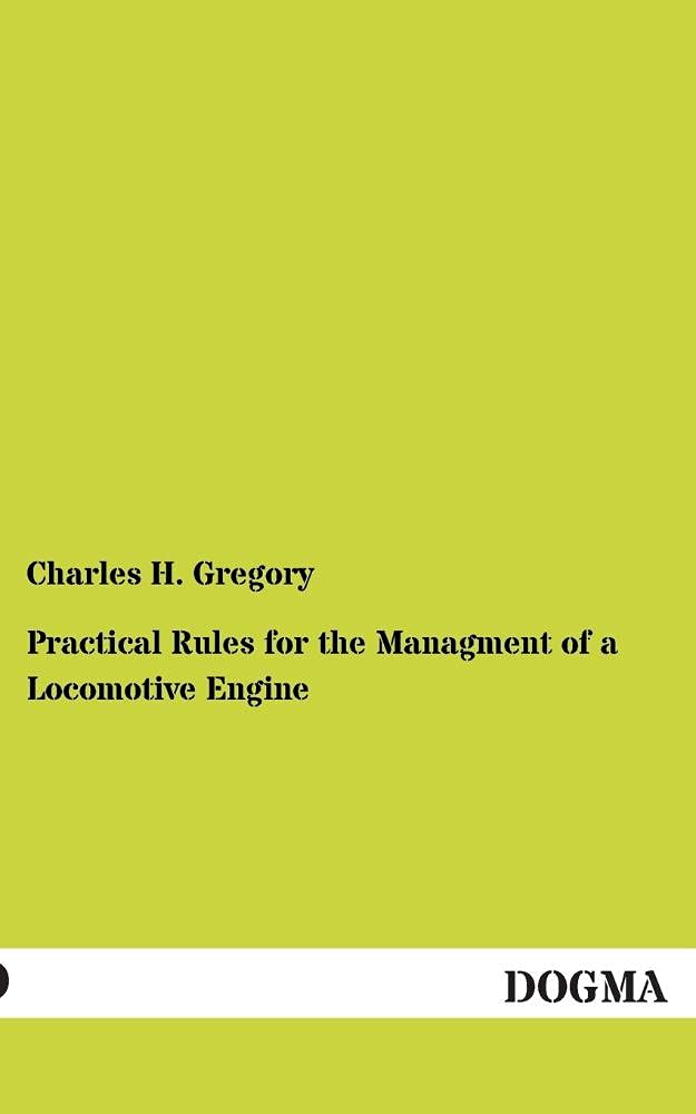 Practical Rules for the Managment of a Locomotive Engine: (1841),Used