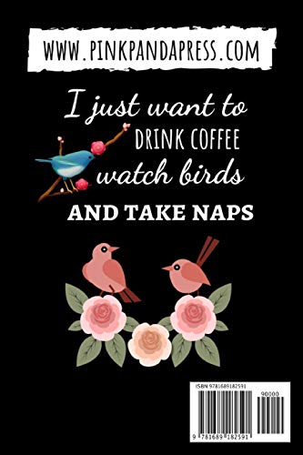 I Just Want To Drink Coffee Watch Birds And Take Naps: Bird Watching Log Book / Checklist Book / Notebook / Diary, Unique Gift F,Used