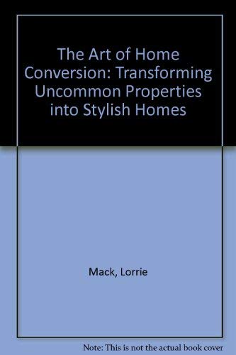 The Art of Home Conversion: Transforming Uncommon Properties into Stylish Homes,Used
