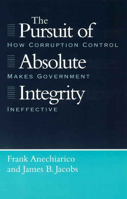 The Pursuit of Absolute Integrity: How Corruption Control Makes Government Ineffective (Studies in Crime and Justice),Used