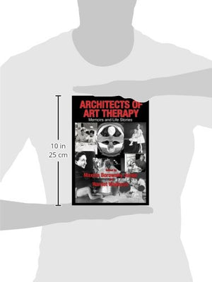 Architects of Art Therapy: Memoirs and Life Stories,Used