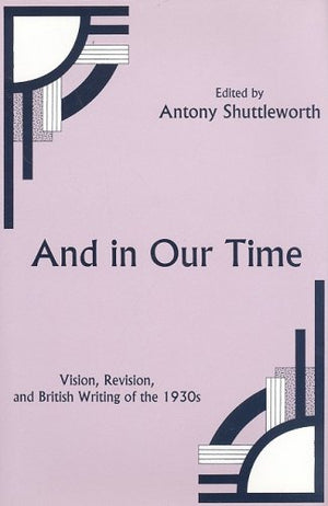 And in Our Time: Vision, Revision, and British Writing of the 1930s,Used