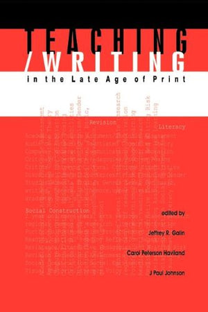 Teaching/Writing in the Late Age of Print (Research and Teaching in Rhetoric and Composition),Used