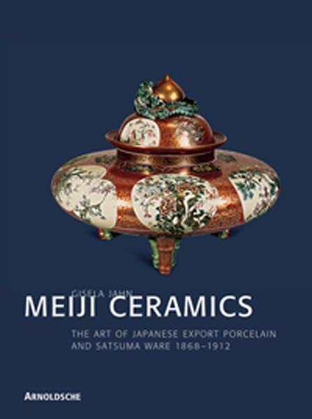 Meiji Ceramics: The Art of Japanese Export Porcelain and Satsuma Ware 18681912,Used