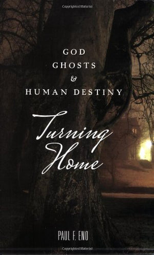 Turning Home: God, Ghosts And Human Destiny