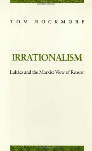 Irrationalism: Lukacs and the Marxist View of Reason,Used