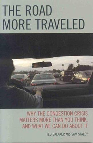 The Road More Traveled: Why The Congestion Crisis Matters More Than You Think, And What We Can Do About It,New