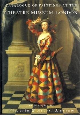 Catalogue Of Paintings In The Theatre Museum London