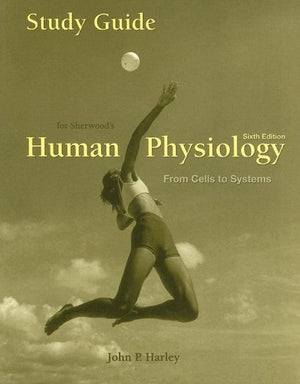 Study Guide for Sherwoods Human Physiology: From Cells to Systems, 6th,New