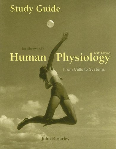 Study Guide for Sherwoods Human Physiology: From Cells to Systems, 6th,New