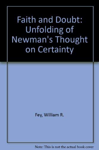 Faith and Doubt: The Unfolding of Newman's Thought on Certainty,Used