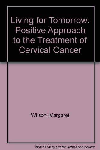 Living for Tomorrow: A Positive Approach to the Treatment of Cervical Cancer,Used
