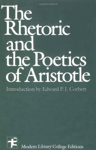 The Rhetoric and the Poetics of Aristotle,New