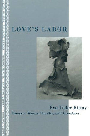 Love's Labor: Essays on Women, Equality, and Dependency (Thinking Gender),Used