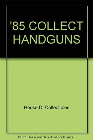 The Official 1985 Price Guide to Collector Handguns,Used