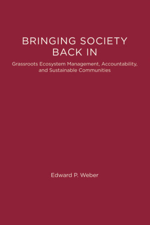 Bringing Society Back In: Grassroots Ecosystem Management, Accountability, And Sustainable Communities (American And Comparative,New
