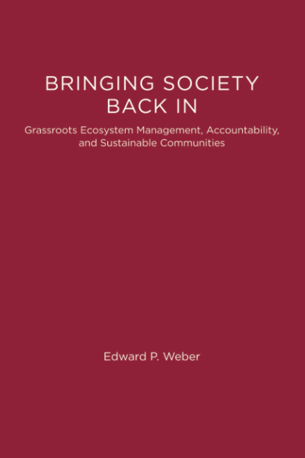 Bringing Society Back In: Grassroots Ecosystem Management, Accountability, And Sustainable Communities (American And Comparative,Used
