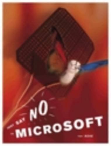 Just Say No to Microsoft: How to Ditch Microsoft and Why Its Not as Hard as You Think
