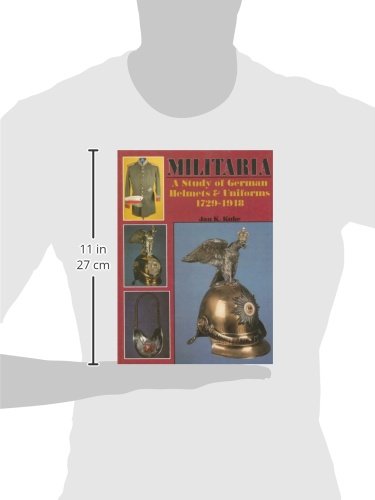 Militaria  A Study of German Helmets & Uniforms 17291918: A Study of German Helmets and Uniforms, 17291918 (Schiffer Military,Used