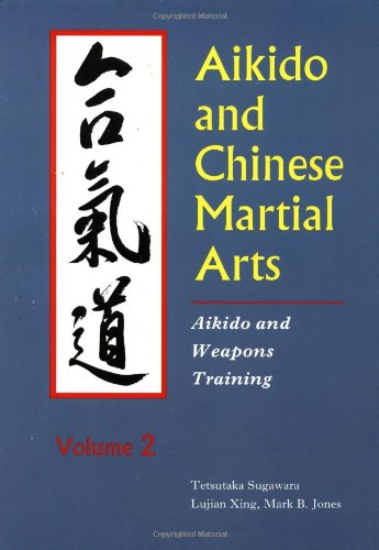 Aikido And Chinese Martial Arts: Aikido And Weapons Trainingvol.2,New
