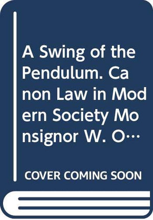 A Swing of the Pendulum. Canon Law in Modern Society Monsignor W. Onclin Chair 1996,Used