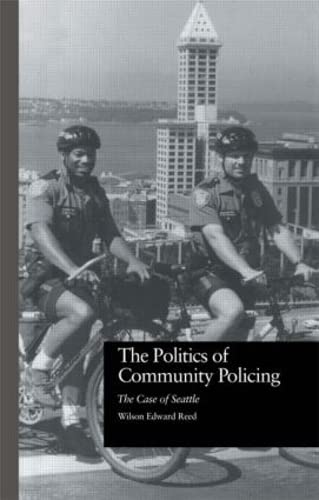 The Politics of Community Policing: The Case of Seattle (Current Issues in Criminal Justice),New