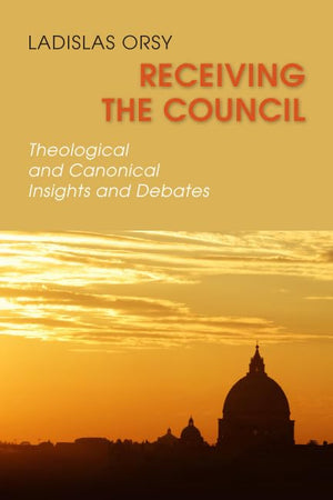 Receiving The Council: Theological And Canonical Insights And Debates,New