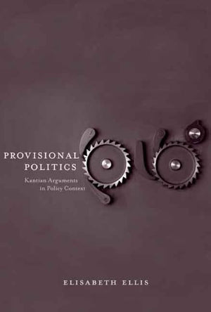 Provisional Politics: Kantian Arguments In Policy Context