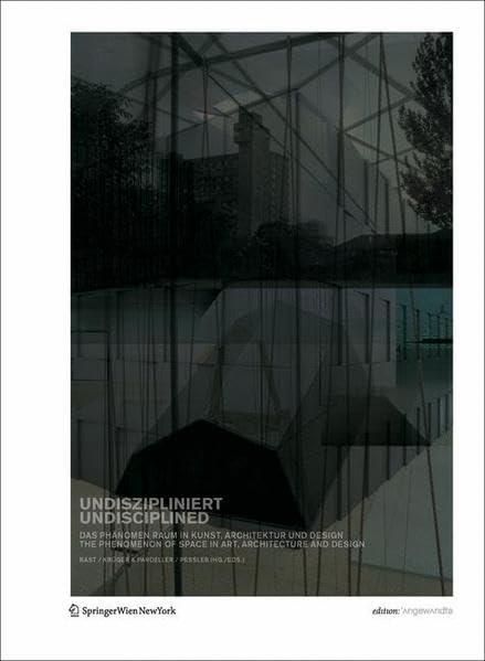 UNDISZIPLINIERT / UNDISCIPLINED: Das Phnomen Raum in Kunst, Architektur und Design The Phenomenon of Space in Art, Architecture ,Used